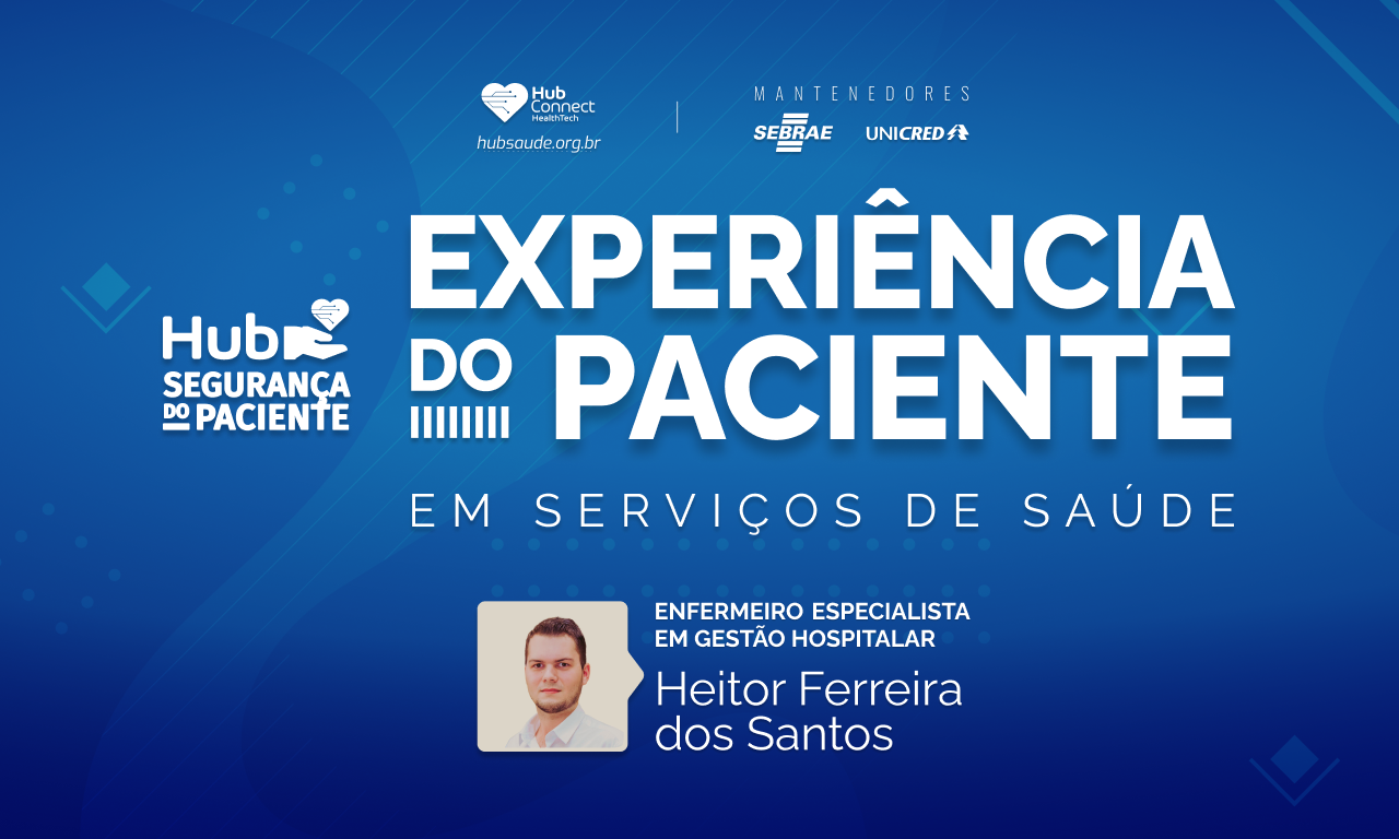 Capa Hub Segurança do Paciente: Experiência do Paciente com Heitor Ferreira dos Santos